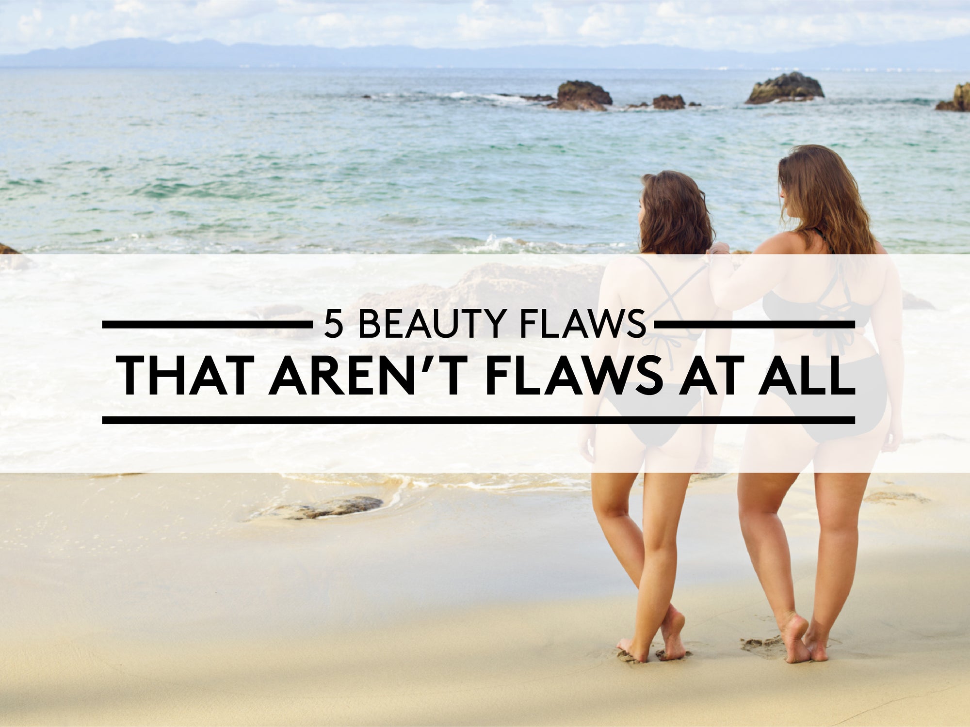 5 Beauty Flaws That Aren’t Flaws at All