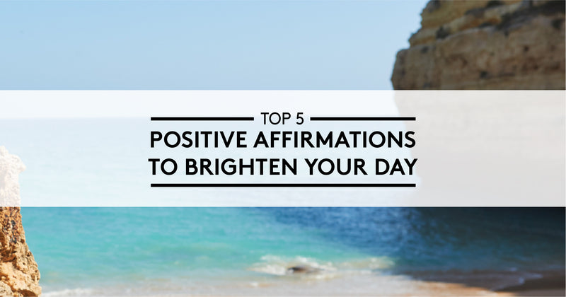 5 Positive Affirmations To Brighten Your Day